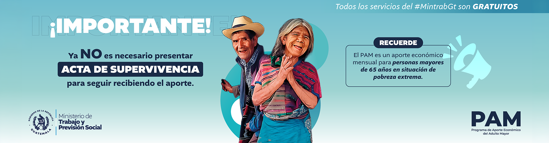 Programa de aporte económico del adulto mayor, Importante ya no es necesario presentar acta de supervivencia para seguir recibiendo el aporte. Recuerde: el PAM es un aporte económico mensual para personas mayores de 65 años en situación de pobreza extrema